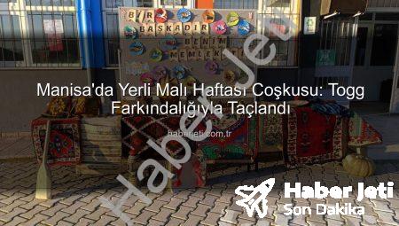 Manisa’da Yerli Malı Haftası Coşkusu: Togg Farkındalığıyla Taçlandı