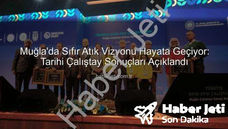 Muğla’da Sıfır Atık Vizyonu Hayata Geçiyor: Tarihi Çalıştay Sonuçları Açıklandı