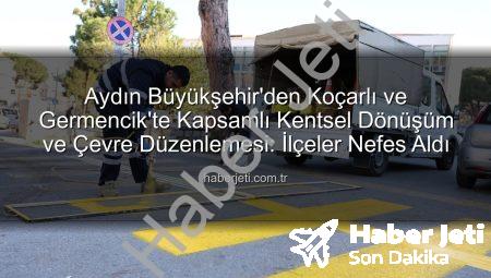 Aydın Büyükşehir’den Koçarlı ve Germencik’te Kapsamlı Kentsel Dönüşüm ve Çevre Düzenlemesi: İlçeler Nefes Aldı