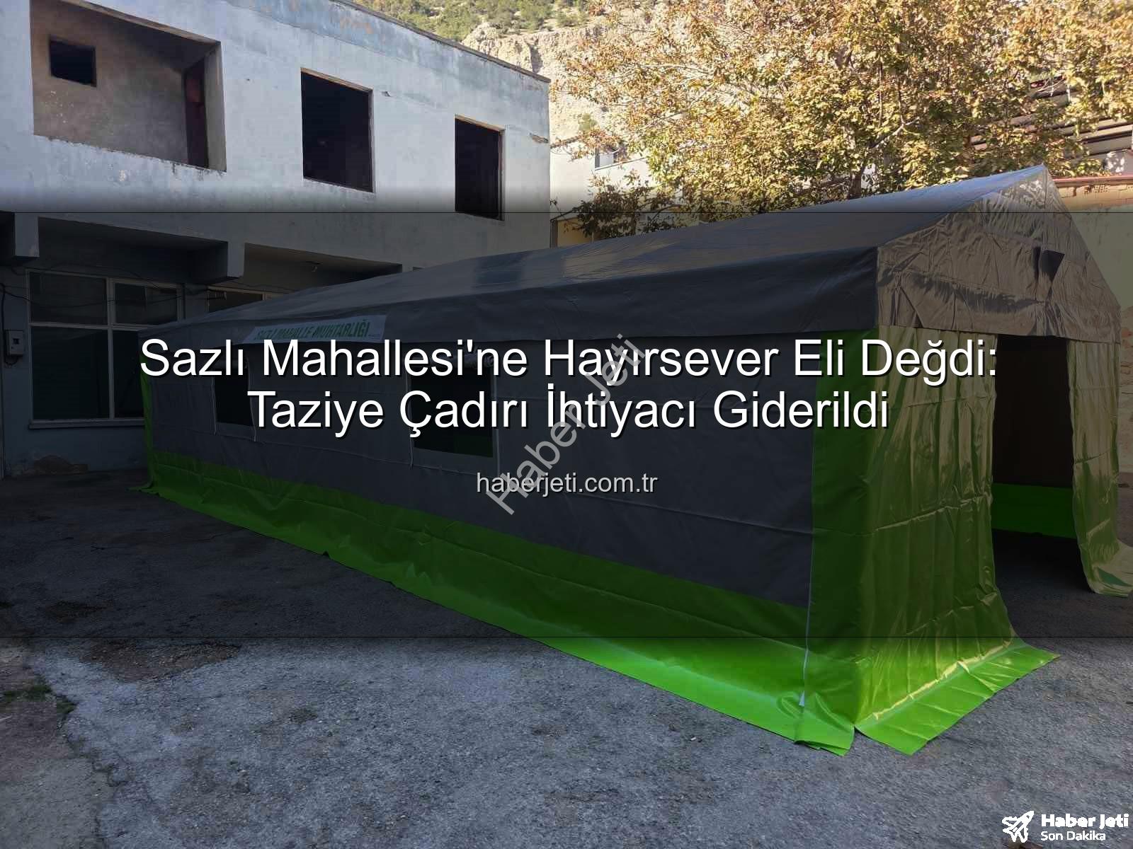 Sazlı Mahallesi'ne Hayırsever Eli Değdi: Taziye Çadırı İhtiyacı Giderildi