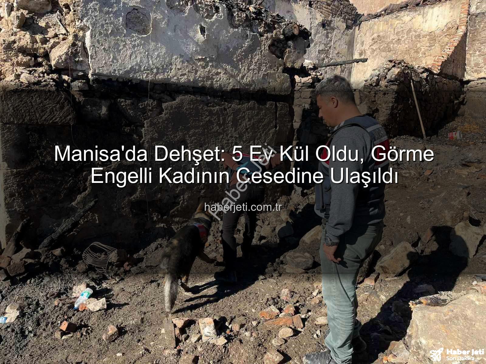 Manisa yangın - Manisa'da Dehşet: 5 Ev Kül Oldu, Görme Engelli Kadının Cesedine Ulaşıldı