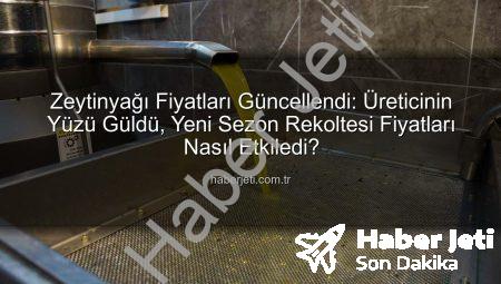 Zeytinyağı Fiyatları Güncellendi: Üreticinin Yüzü Güldü, Yeni Sezon Rekoltesi Fiyatları Nasıl Etkiledi?