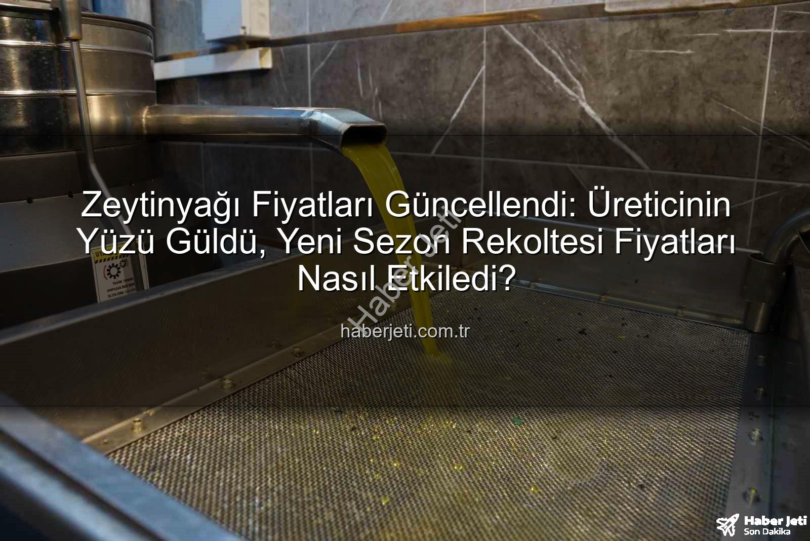 zeytinyağı fiyatları - Zeytinyağı Fiyatları Güncellendi: Üreticinin Yüzü Güldü, Yeni Sezon Rekoltesi Fiyatları Nasıl Etkiledi?