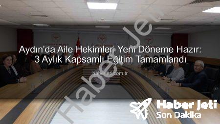 Aydın’da Aile Hekimleri Yeni Döneme Hazır: 3 Aylık Kapsamlı Eğitim Tamamlandı