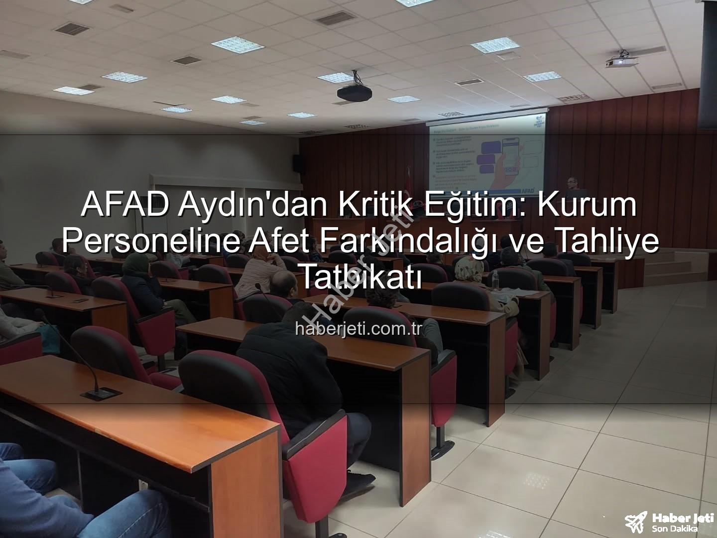 afad aydın - AFAD Aydın'dan Kritik Eğitim: Kurum Personeline Afet Farkındalığı ve Tahliye Tatbikatı