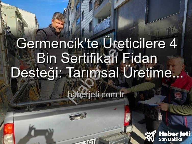 sertifikalı fidan desteği - Germencik'te Üreticilere 4 Bin Sertifikalı Fidan Desteği: Tarımsal Üretime Can Suyu