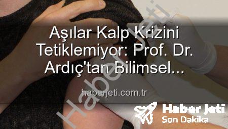 Aşılar Kalp Krizini Tetiklemiyor: Prof. Dr. Ardıç’tan Bilimsel Açıklama