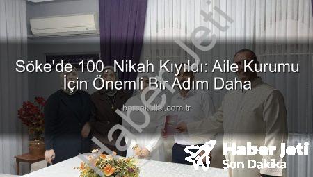 Söke’de 2025 Yılında 100. Nikah Kıydı: Aile Kurumu Güçleniyor