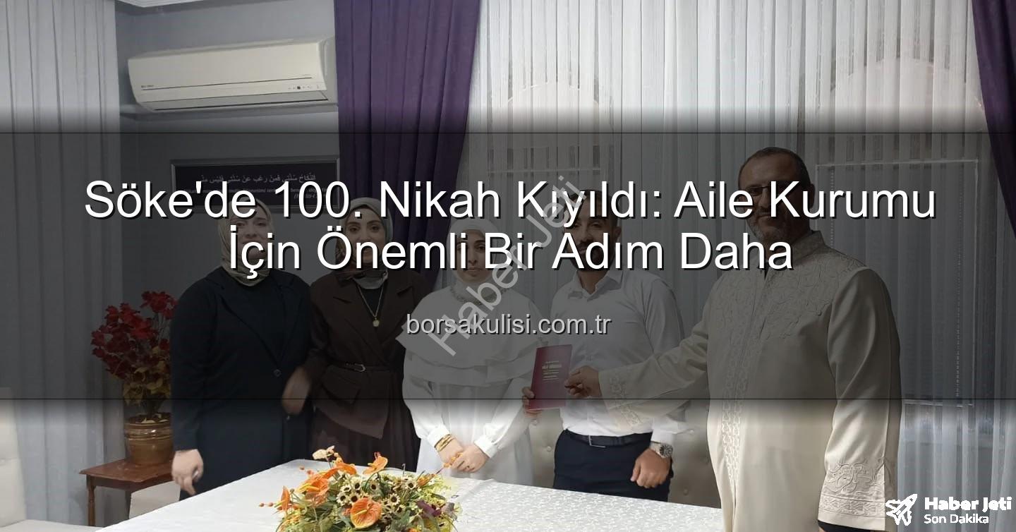 Söke 100. nikah - Söke'de 2025 Yılında 100. Nikah Kıydı: Aile Kurumu Güçleniyor