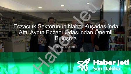 Kuşadası Eczacıları Sahada Yaşanan Sorunları ve Çözüm Önerilerini Masaya Yatırdı