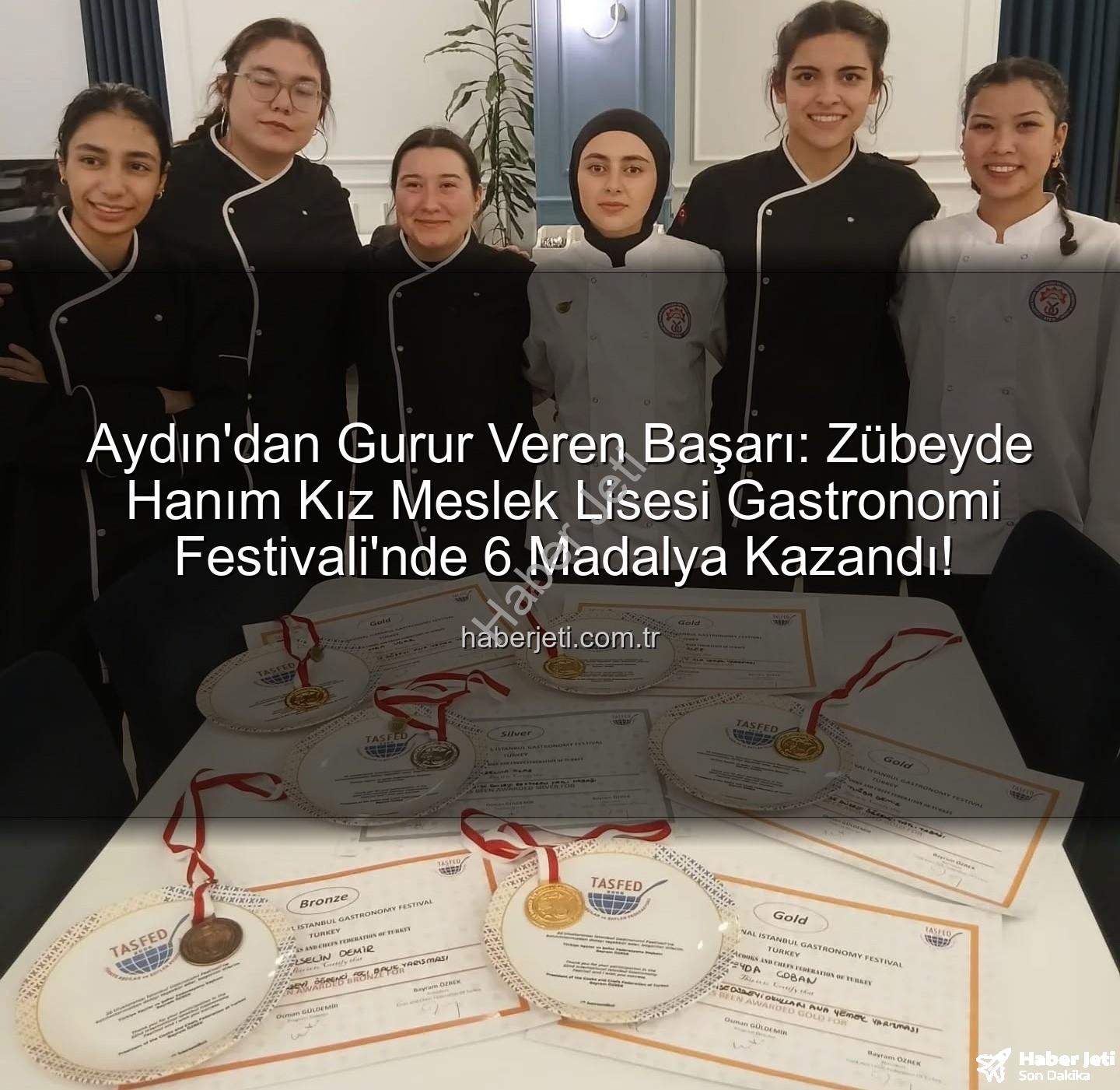 gastronomi festivali - Aydın'dan Gurur Veren Başarı: Zübeyde Hanım Kız Meslek Lisesi Gastronomi Festivali'nde 6 Madalya Kazandı!