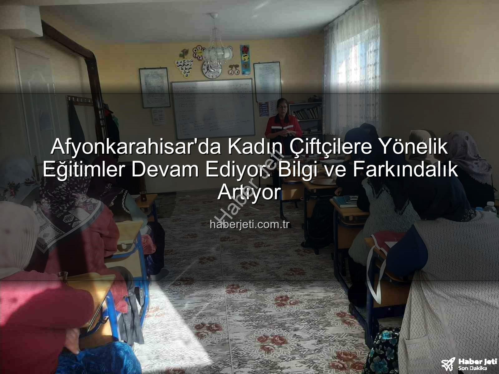 kadın çiftçi eğitimleri - Afyonkarahisar'da Kadın Çiftçilere Yönelik Eğitimler Devam Ediyor: Bilgi ve Farkındalık Artıyor