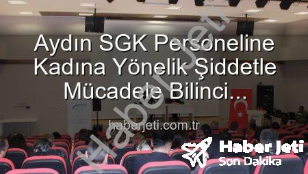 Aydın SGK Personeline Kadına Yönelik Şiddetle Mücadele Bilinci Kazandırıldı: Detaylı Seminer Gerçekleştirildi