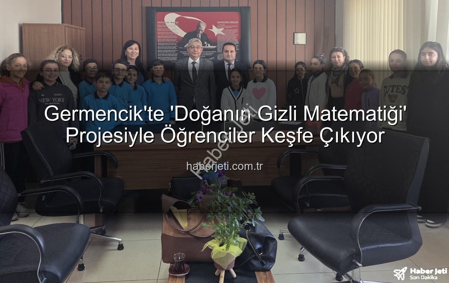 Doğanın Gizli Matematiği - Germencik'te 'Doğanın Gizli Matematiği' Projesiyle Öğrenciler Keşfe Çıkıyor