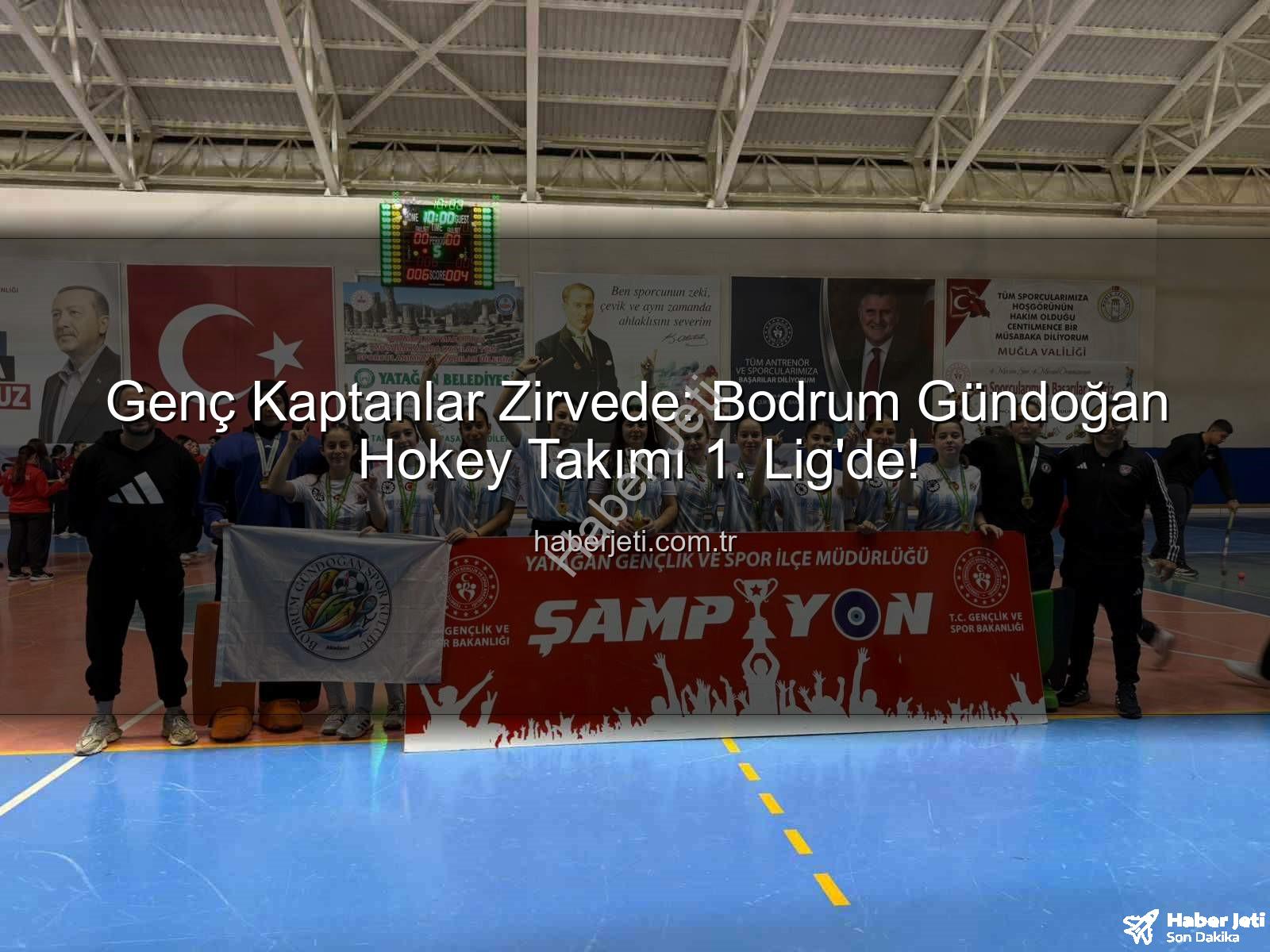 Bodrum Gündoğan Hokey - Genç Kaptanlar Zirvede: Bodrum Gündoğan Hokey Takımı 1. Lig'de!