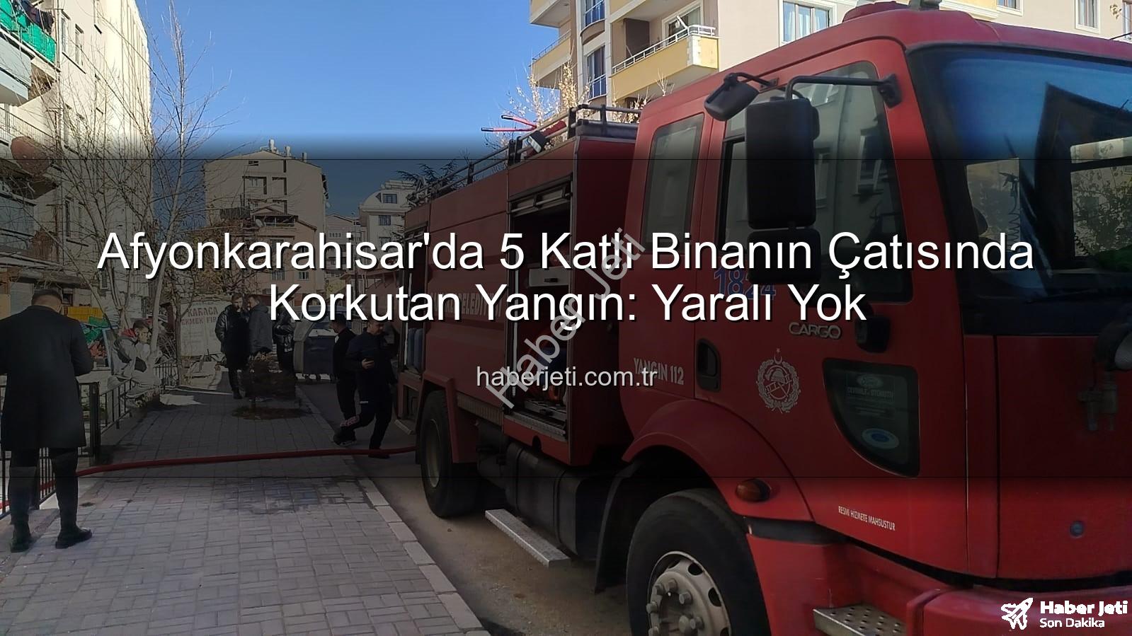 çatı yangını - Afyonkarahisar'da 5 Katlı Binanın Çatısında Korkutan Yangın: Yaralı Yok