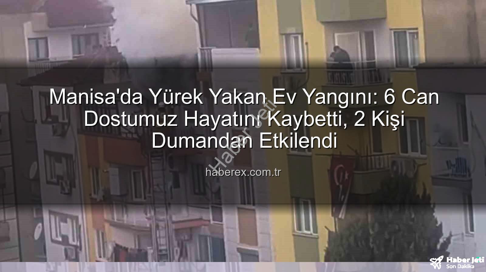 Manisa ev yangını - Manisa'da yürek burkan ev yangını: 6 can kaybı, 2 kişi etkilendi