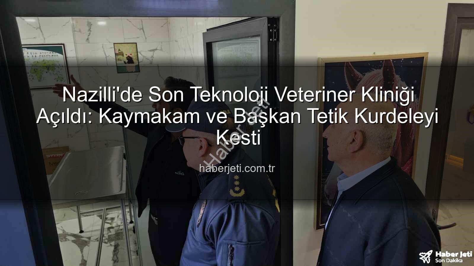 veteriner kliniği - Nazilli'de Son Teknoloji Veteriner Kliniği Açıldı: Kaymakam ve Başkan Tetik Kurdeleyi Kesti