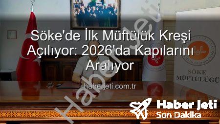 Söke’de İlk Müftülük Kreşi Açılıyor: 2026’da Kapılarını Aralıyor