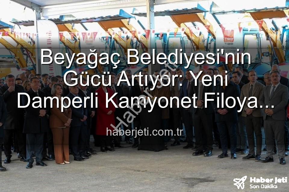 Beyağaç Belediyesi araç - Beyağaç Belediyesi'nin Gücü Artıyor: Yeni Damperli Kamyonet Filoya Katıldı!
