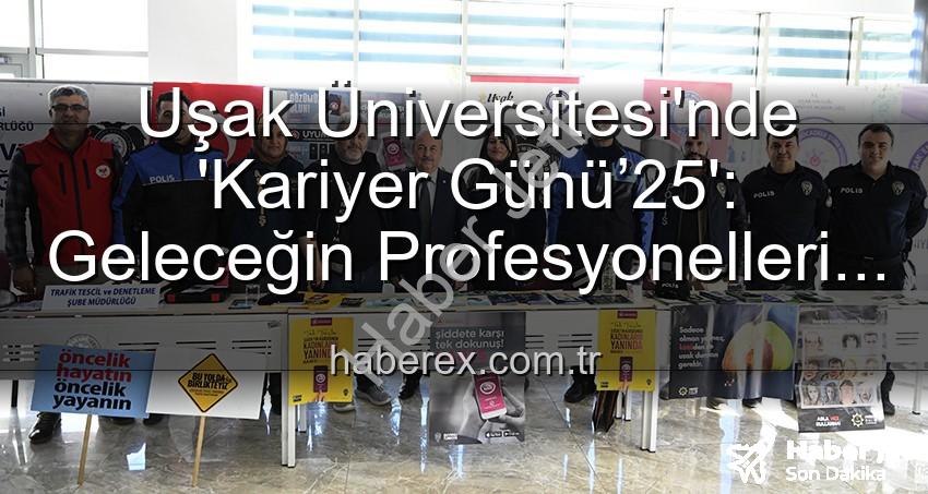 Uşak Üniversitesi Kariyer Günü - Uşak Üniversitesi'nde Kariyer Günü '25: Öğrenciler Sektör Profesyonelleriyle Buluştu, Geleceğe İlk Adımı Attı
