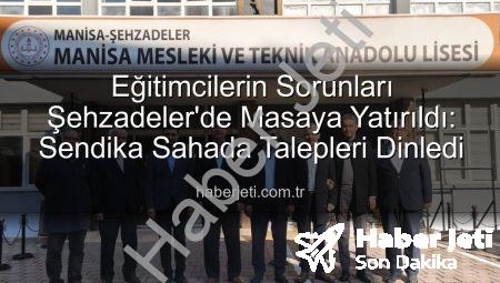 Eğitimcilerin Sorunları Şehzadeler’de Masaya Yatırıldı: Sendika Sahada Talepleri Dinledi