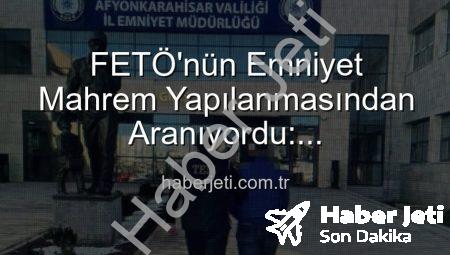 FETÖ’nün Emniyet Mahrem Yapılanmasından Aranıyordu: Afyonkarahisar’da Nefes Kesen Operasyonla Yakalandı