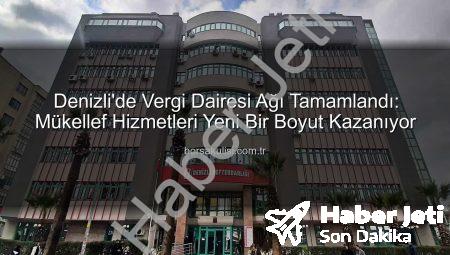 Denizli’de Vergi Dairesi Ağı Tamamlandı: Vatandaşa Yerinde Hizmet Dönemi Başlıyor