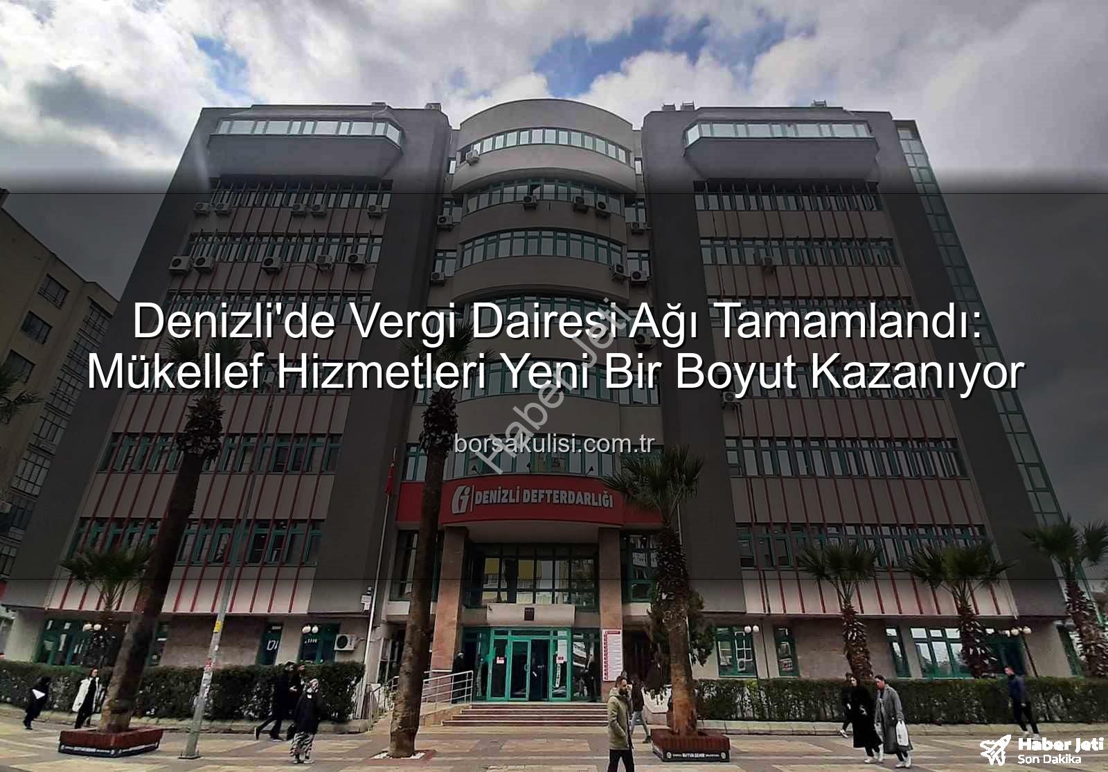 Denizli vergi dairesi - Denizli'de Vergi Dairesi Ağı Tamamlandı: Vatandaşa Yerinde Hizmet Dönemi Başlıyor