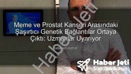 Meme ve Prostat Kanseri Arasındaki Şaşırtıcı Genetik Bağlantılar Ortaya Çıktı: Uzmanlar Uyarıyor