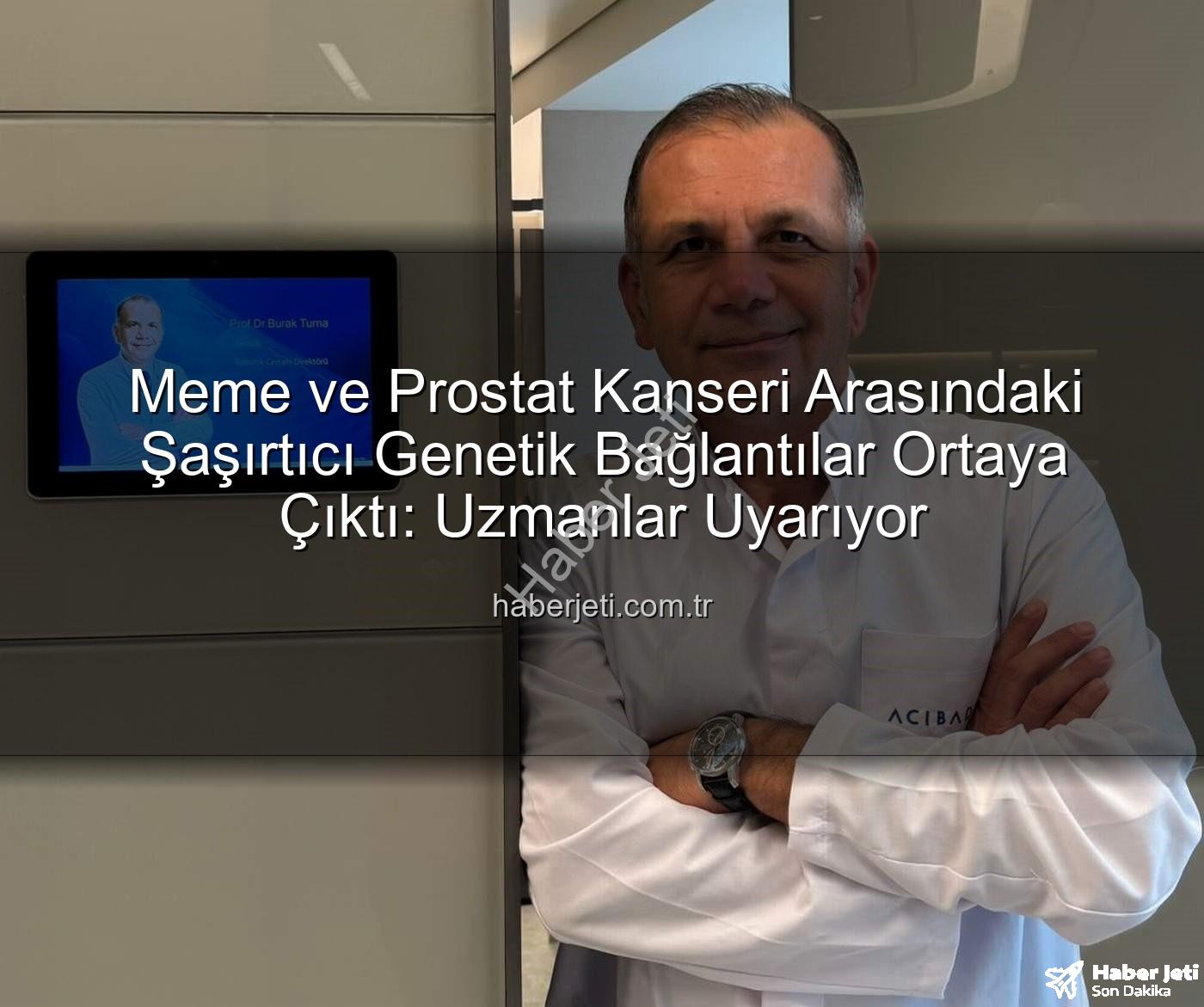 genetik ortaklıklar - Meme ve Prostat Kanseri Arasındaki Şaşırtıcı Genetik Bağlantılar Ortaya Çıktı: Uzmanlar Uyarıyor