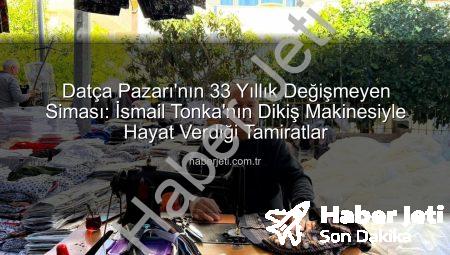 Datça Pazarı’nın 33 Yıllık Değişmeyen Siması: İsmail Tonka’nın Dikiş Makinesiyle Hayat Verdiği Tamiratlar