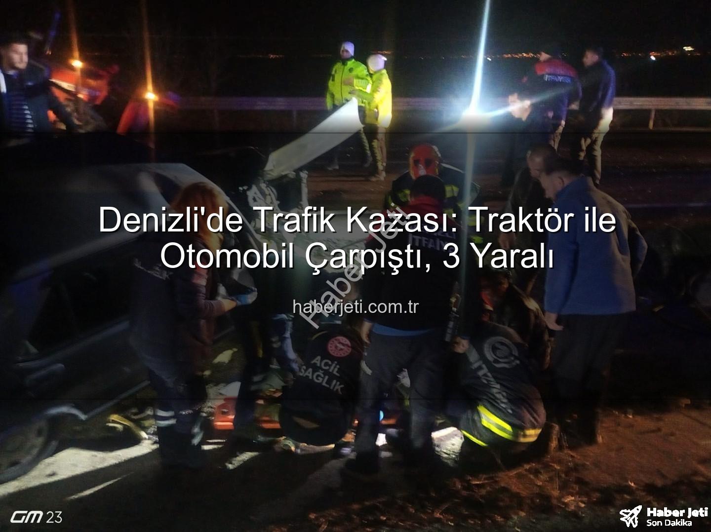 Denizli trafik kazası - Denizli'de Trafik Kazası: Traktör ile Otomobil Çarpıştı, 3 Yaralı