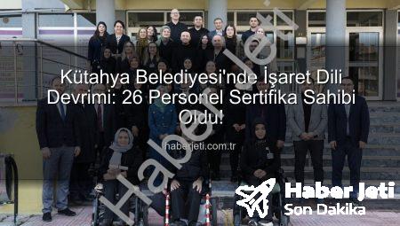 Kütahya Belediyesi’nde İşaret Dili Devrimi: 26 Personel Sertifika Sahibi Oldu!