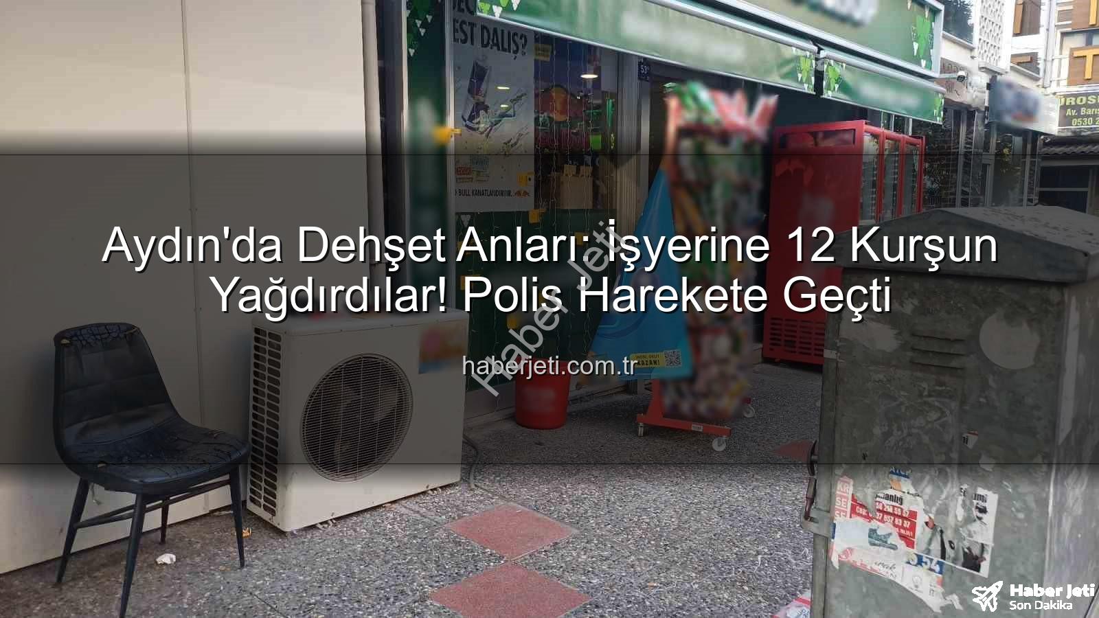 işyerine silahlı saldırı - Aydın'da Dehşet Anları: İşyerine 12 Kurşun Yağdırdılar! Polis Harekete Geçti