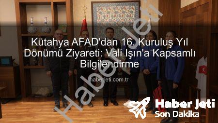 Kütahya AFAD’dan 16. Kuruluş Yıl Dönümü Ziyareti: Vali Işın’a Kapsamlı Bilgilendirme