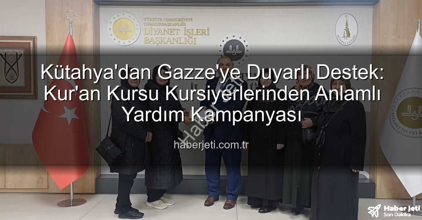 Gazze'ye destek - Kütahya'dan Gazze'ye Duyarlı Destek: Kur'an Kursu Kursiyerlerinden Anlamlı Yardım Kampanyası