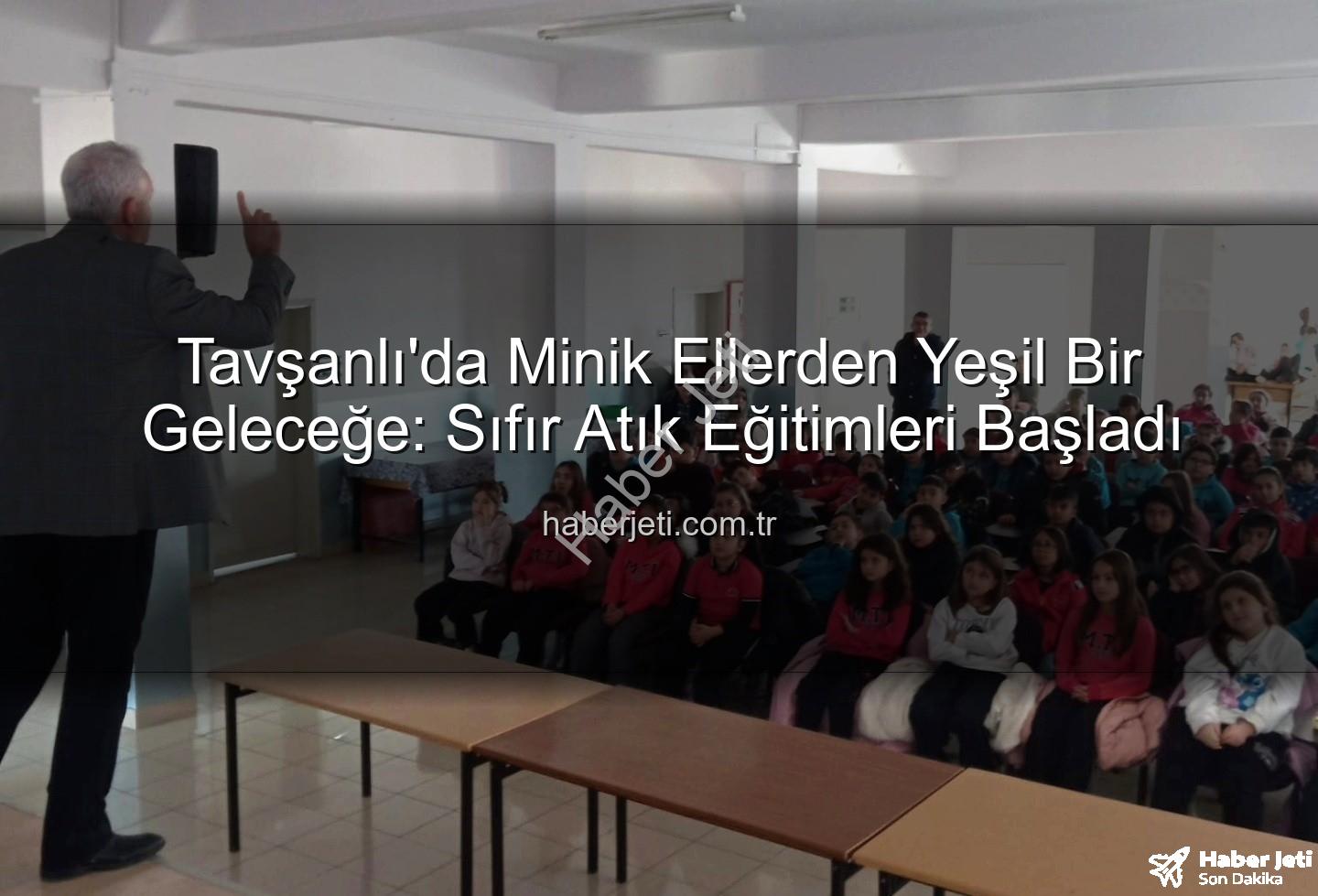 Tavşanlı'da Minik Ellerden Yeşil Bir Geleceğe: Sıfır Atık Eğitimleri Başladı