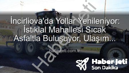 İncirliova’da Yollar Yenileniyor: İstiklal Mahallesi Sıcak Asfaltla Buluşuyor, Ulaşım Konforu Artıyor