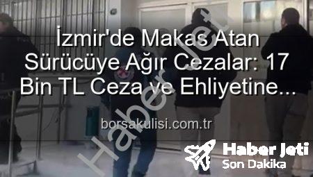 Bornova’da Makas Atan Sürücüye Ağır Ceza: 17 Bin TL Ceza ve Ehliyetine El Konuldu!