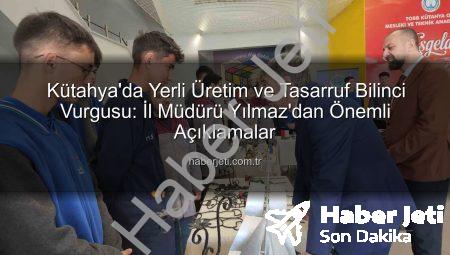 Kütahya’da Yerli Üretim ve Tasarruf Bilinci Vurgusu: İl Müdürü Yılmaz’dan Önemli Açıklamalar