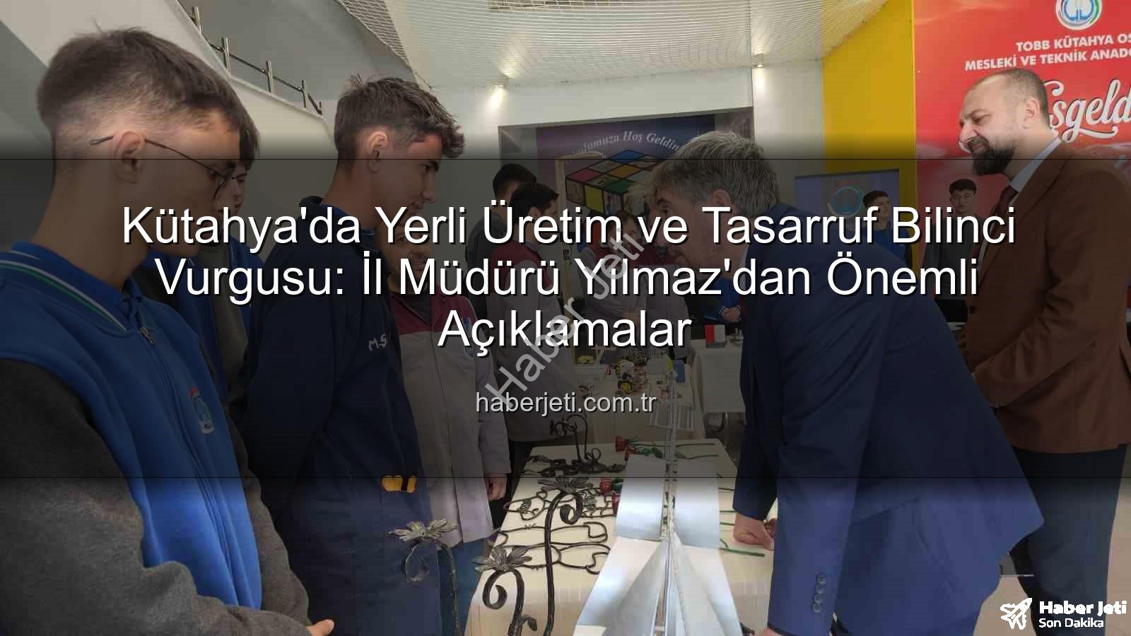 yerli üretim - Kütahya'da Yerli Üretim ve Tasarruf Bilinci Vurgusu: İl Müdürü Yılmaz'dan Önemli Açıklamalar