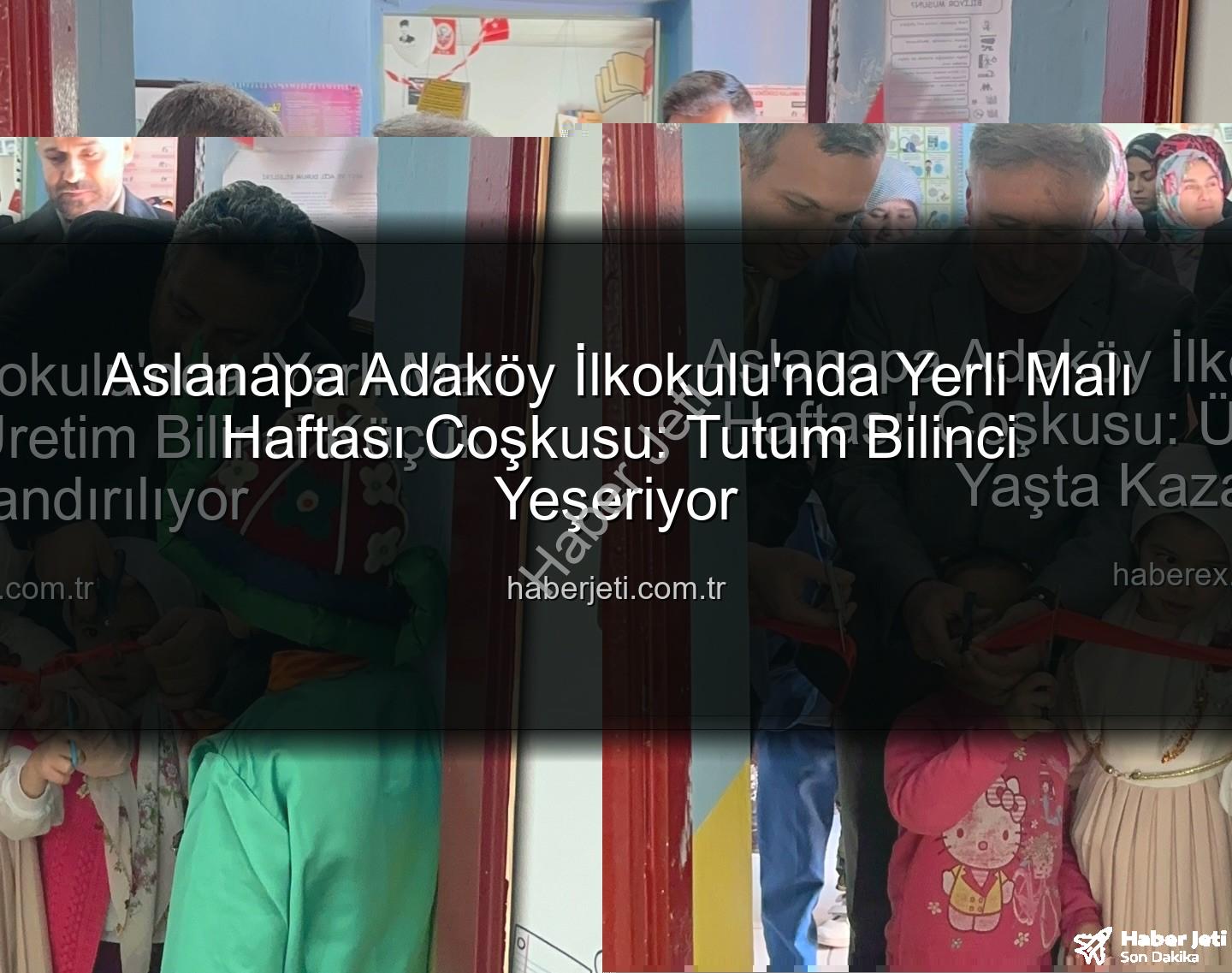 Yerli Malı Haftası - Aslanapa Adaköy İlkokulu'nda Yerli Malı Haftası Coşkusu: Tutum Bilinci Yeşeriyor