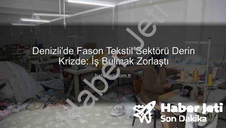 Denizli’de Fason Tekstil Sektörü Derin Krizde: İş Bulmak Zorlaştı