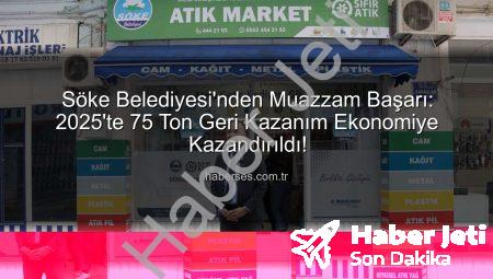 Söke’de Sıfır Atık Devrimi: 2025’te 75 Ton Geri Kazanım Ekonomiye Kazandırıldı
