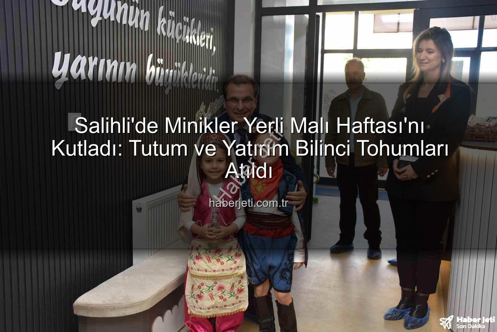 Yerli Malı Haftası - Salihli'de Minikler Yerli Malı Haftası'nı Kutladı: Tutum ve Yatırım Bilinci Tohumları Atıldı