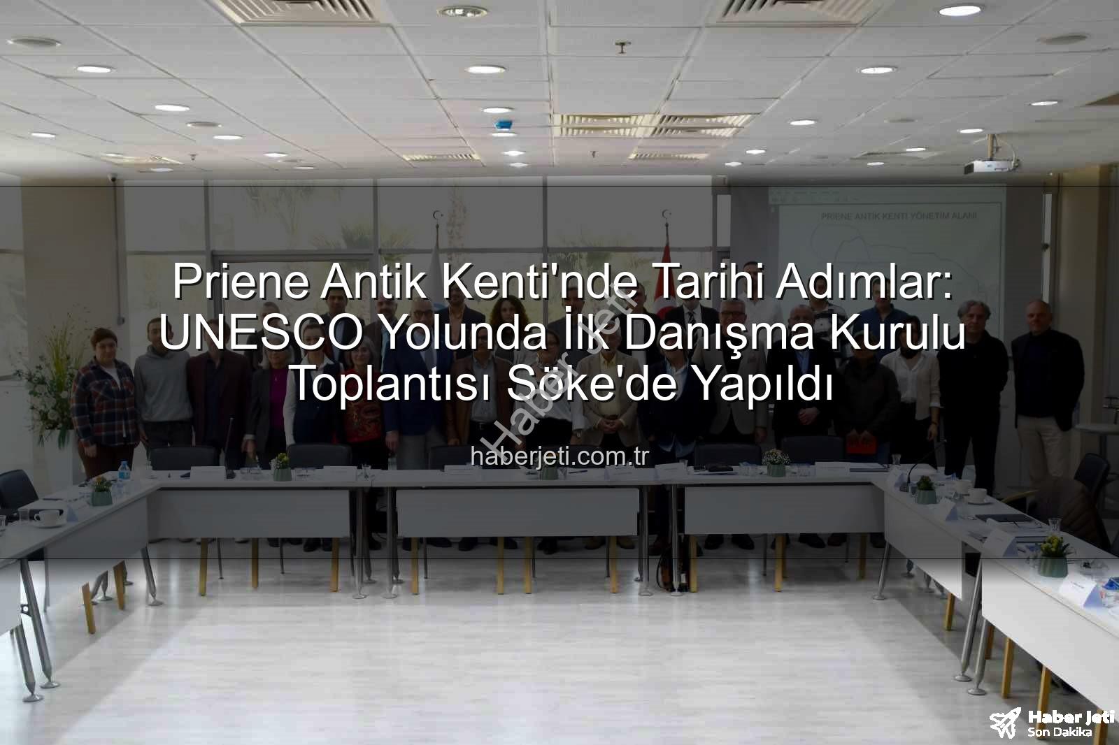 Priene Antik Kenti - Priene Antik Kenti'nde Tarihi Adımlar: UNESCO Yolunda İlk Danışma Kurulu Toplantısı Söke'de Yapıldı