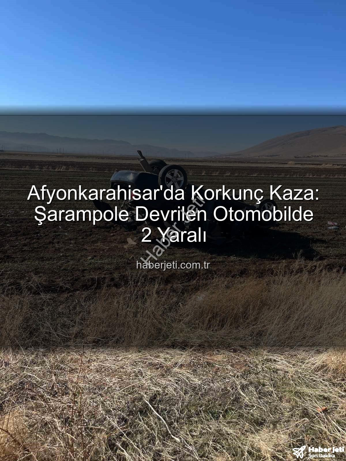 Afyonkarahisar trafik kazası - Afyonkarahisar'da Korkunç Kaza: Şarampole Devrilen Otomobilde 2 Yaralı