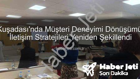 Kuşadası’nda Müşteri Deneyimi Dönüşümü: İletişim Stratejileri Yeniden Şekillendi