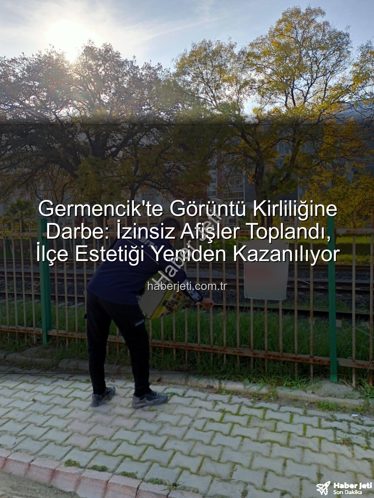 Germencik izinsiz afişler - Germencik'te Görüntü Kirliliğine Darbe: İzinsiz Afişler Toplandı, İlçe Estetiği Yeniden Kazanılıyor